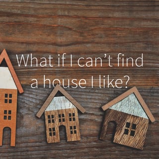 What if I cant find a house blog.jpg